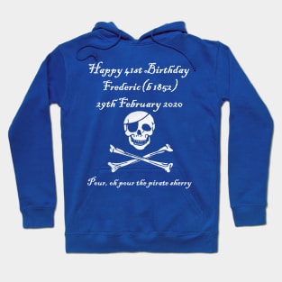 Frederic's 41st! Feb 29 2020 - Pirates of Penzance - light text Hoodie